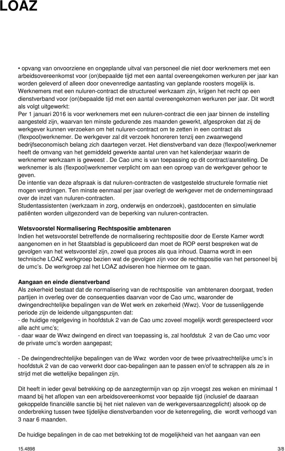 Werknemers met een nuluren-contract die structureel werkzaam zijn, krijgen het recht op een dienstverband voor (on)bepaalde tijd met een aantal overeengekomen werkuren per jaar.