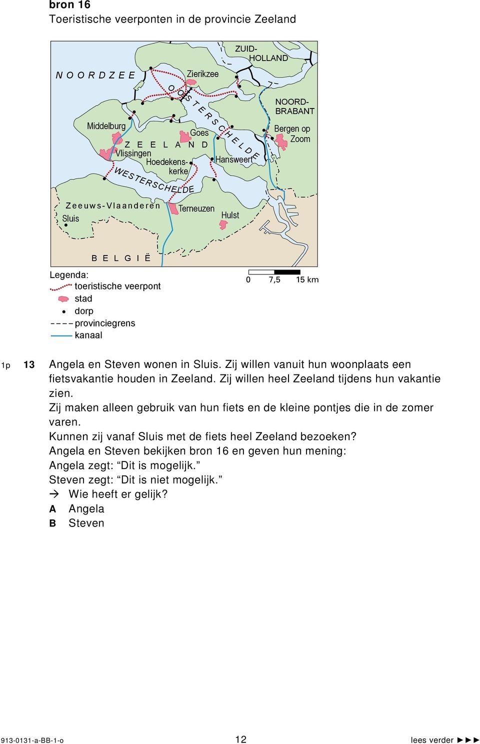 Zij willen vanuit hun woonplaats een fietsvakantie houden in Zeeland. Zij willen heel Zeeland tijdens hun vakantie zien.