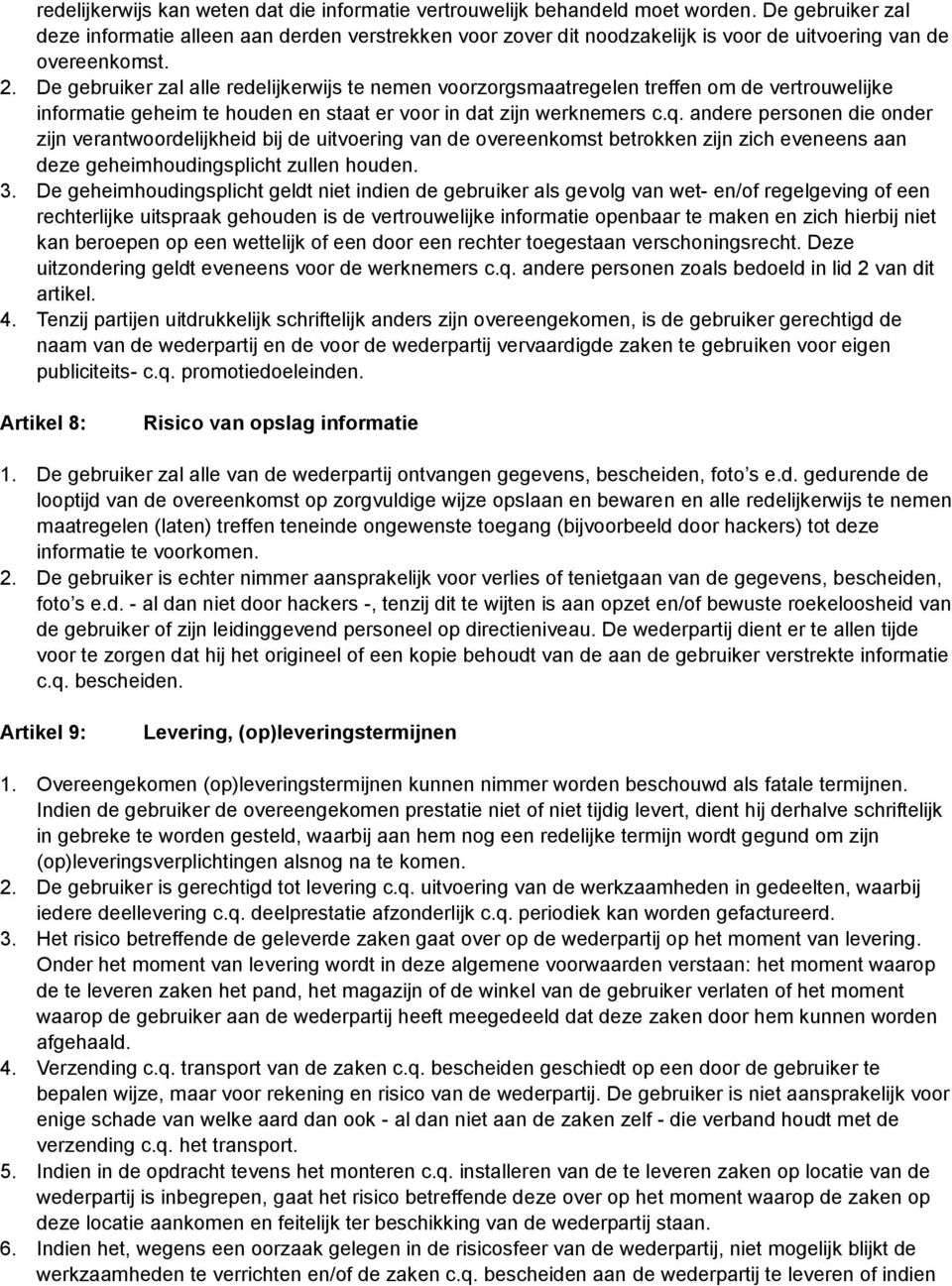 De gebruiker zal alle redelijkerwijs te nemen voorzorgsmaatregelen treffen om de vertrouwelijke informatie geheim te houden en staat er voor in dat zijn werknemers c.q.