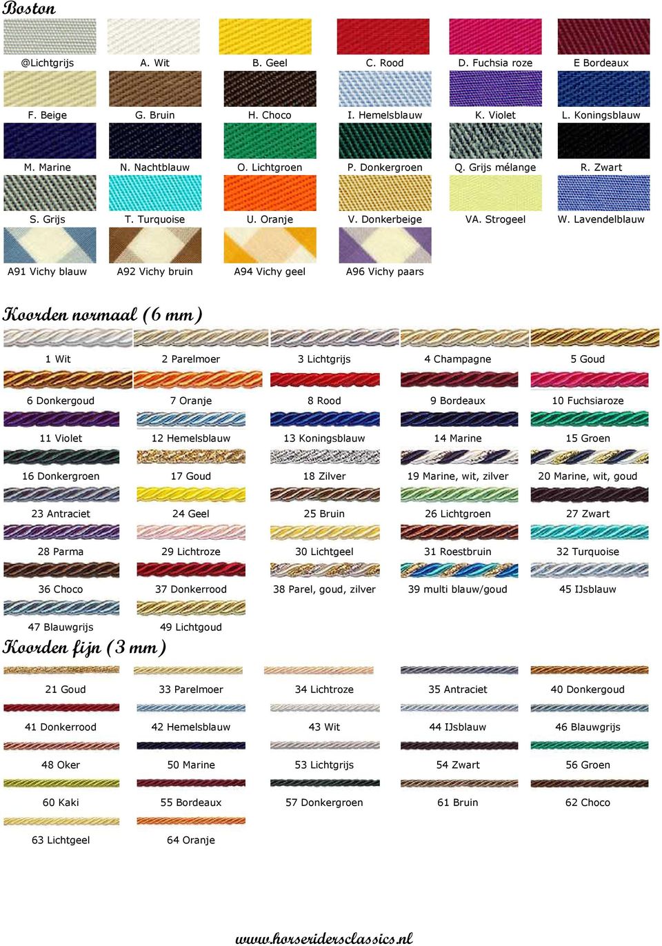 Lavendelblauw A91 Vichy blauw A92 Vichy bruin A94 Vichy geel A96 Vichy paars Koorden normaal (6 mm) 1 Wit 2 Parelmoer 3 Lichtgrijs 4 Champagne 5 Goud 6 Donkergoud 7 Oranje 8 Rood 9 Bordeaux 10