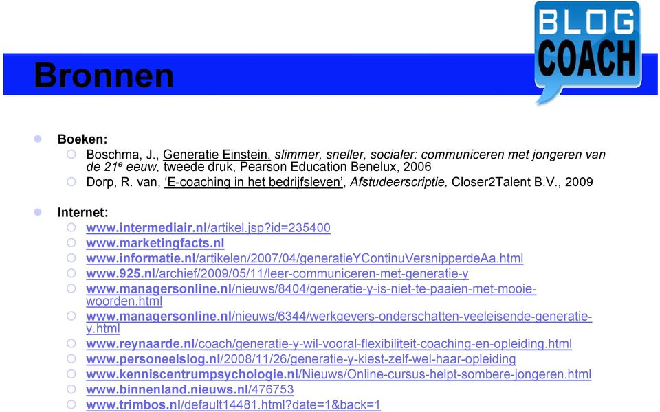 nl/artikelen/2007/04/generatieycontinuversnipperdeaa.html www.925.nl/archief/2009/05/11/leer-communiceren-met-generatie-y www.managersonline.