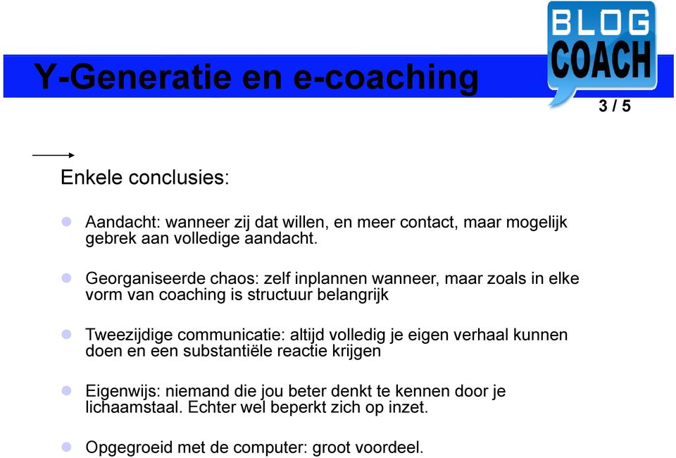 Georganiseerde chaos: zelf inplannen wanneer, maar zoals in elke vorm van coaching is structuur belangrijk Tweezijdige