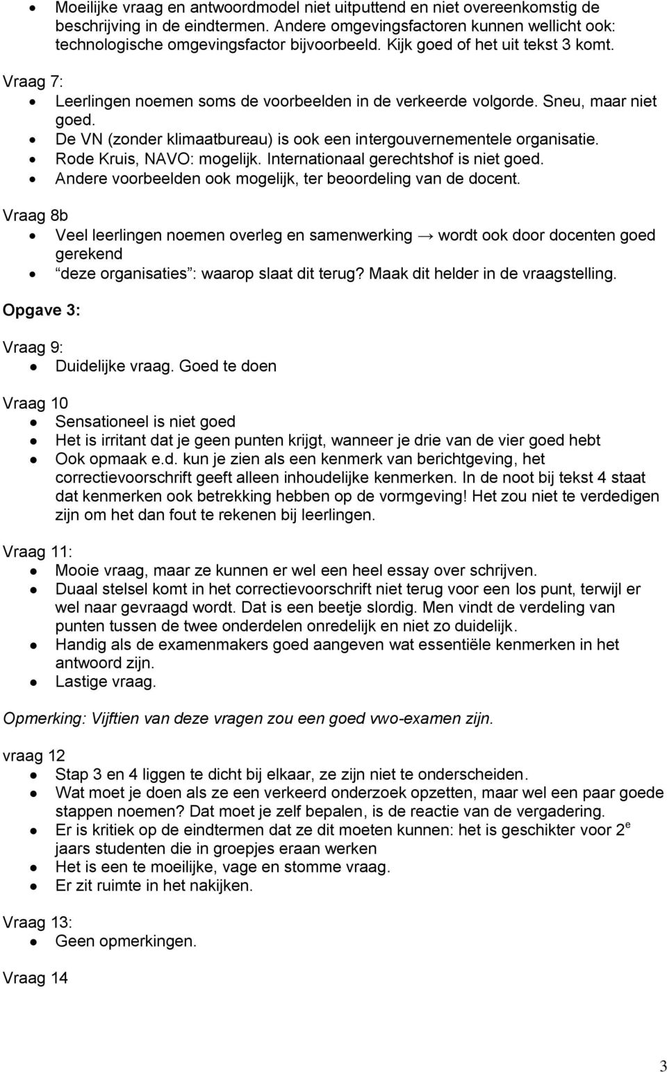 De VN (zonder klimaatbureau) is ook een intergouvernementele organisatie. Rode Kruis, NAVO: mogelijk. Internationaal gerechtshof is niet goed.