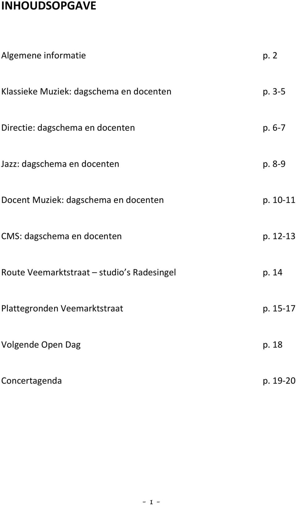 8-9 Docent Muziek: dagschema en docenten p. 10-11 CMS: dagschema en docenten p.