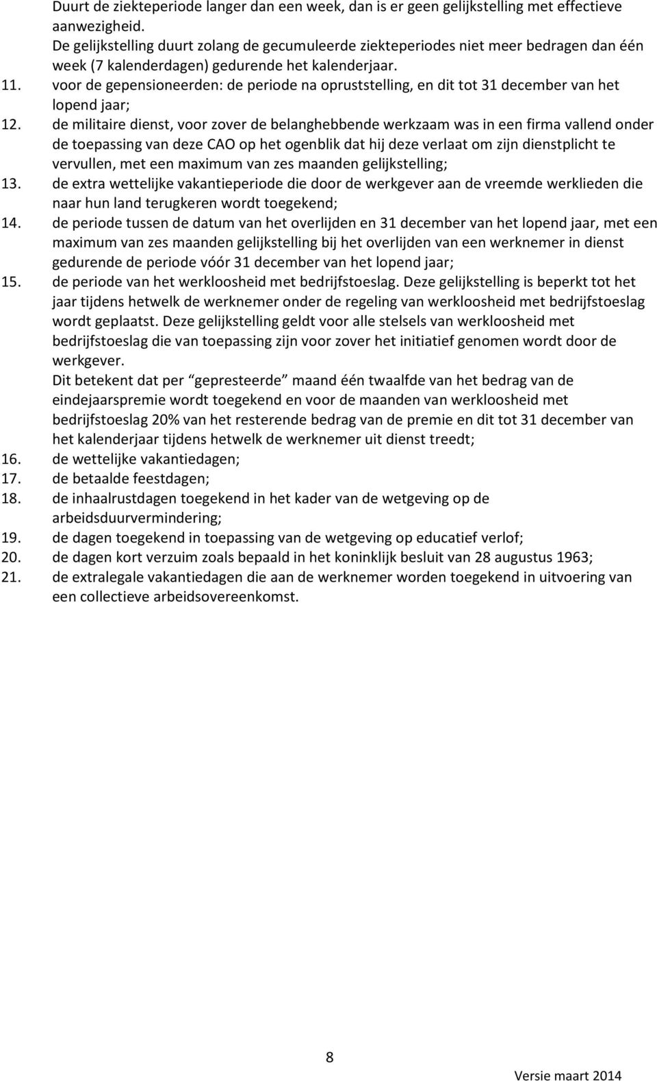 voor de gepensioneerden: de periode na opruststelling, en dit tot 31 december van het lopend jaar; 12.