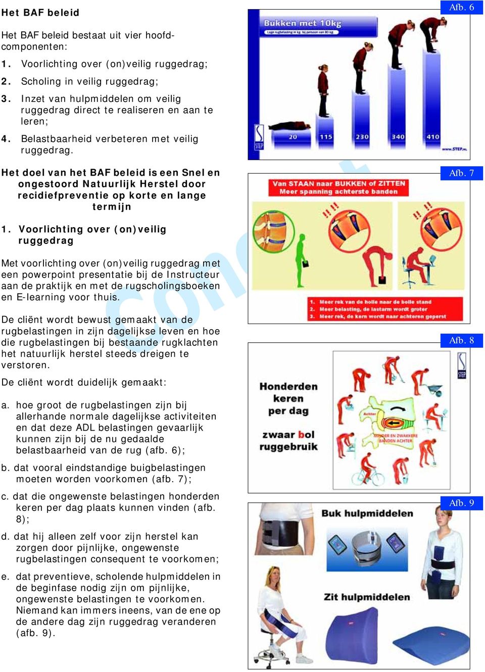 Het doel van het BAF beleid is een Snel en ongestoord Natuurlijk Herstel door recidiefpreventie op korte en lange termijn Afb. 7 1.