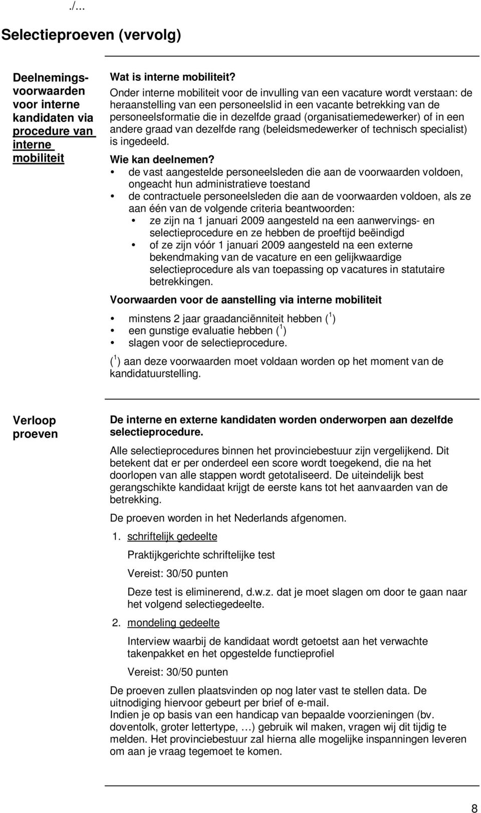 (organisatiemedewerker) of in een andere graad van dezelfde rang (beleidsmedewerker of technisch specialist) is ingedeeld. Wie kan deelnemen?