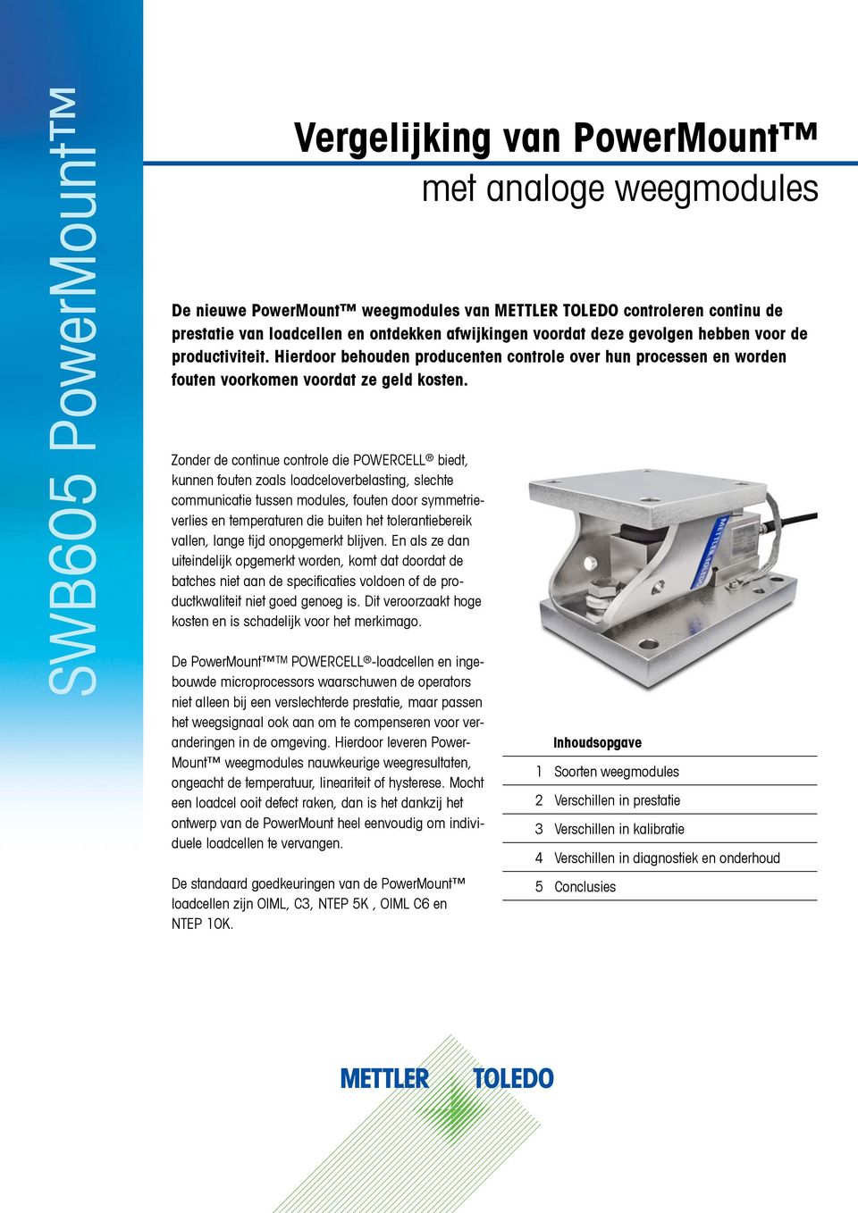 Zonder de continue controle die POWERCELL biedt, kunnen fouten zoals loadceloverbelasting, slechte communicatie tussen modules, fouten door symmetrieverlies en temperaturen die buiten het