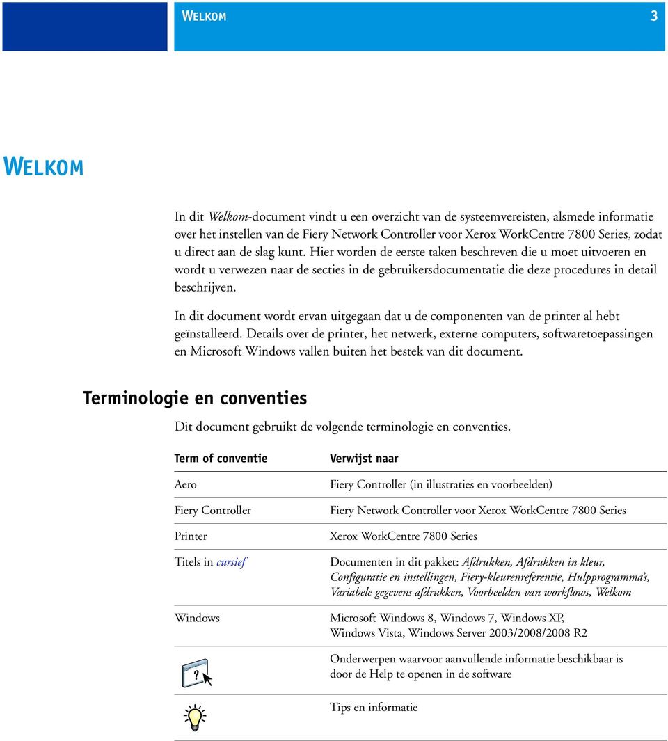 In dit document wordt ervan uitgegaan dat u de componenten van de printer al hebt geïnstalleerd.