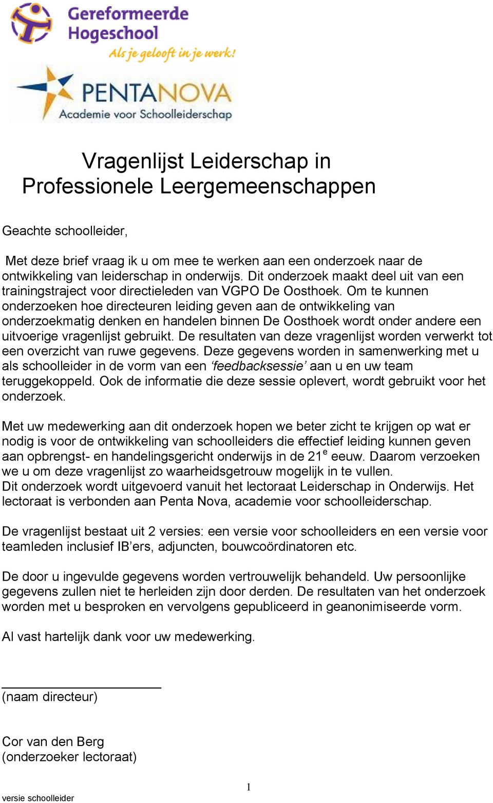 Om te kunnen onderzoeken hoe directeuren leiding geven aan de ontwikkeling van onderzoekmatig denken en handelen binnen De Oosthoek wordt onder andere een uitvoerige vragenlijst gebruikt.