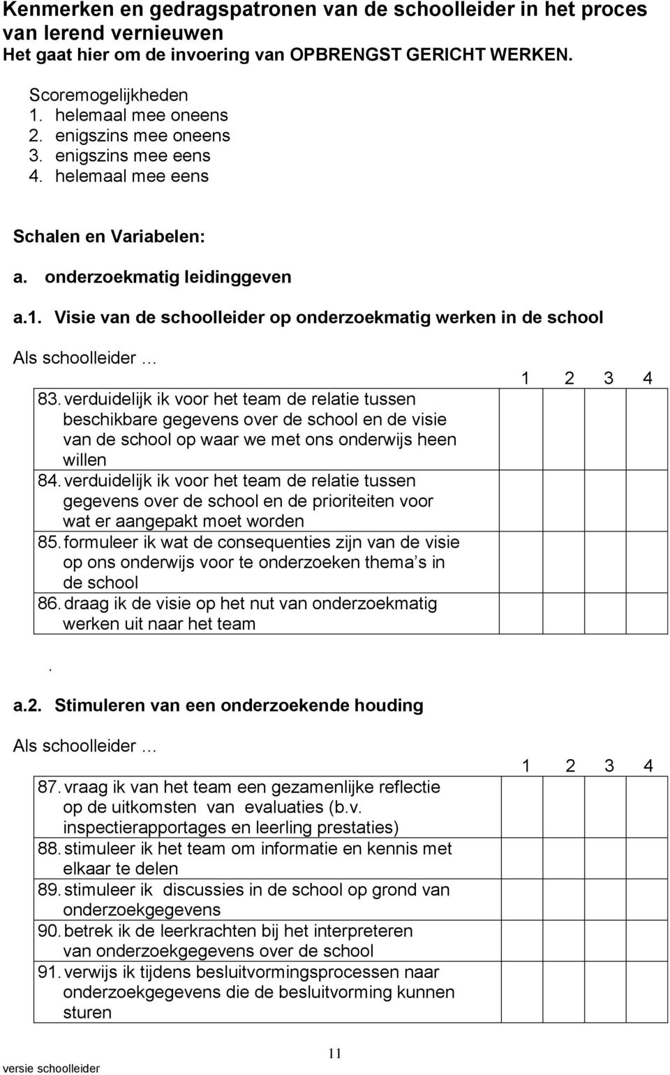 verduidelijk ik voor het team de relatie tussen beschikbare gegevens over de school en de visie van de school op waar we met ons onderwijs heen willen 84.