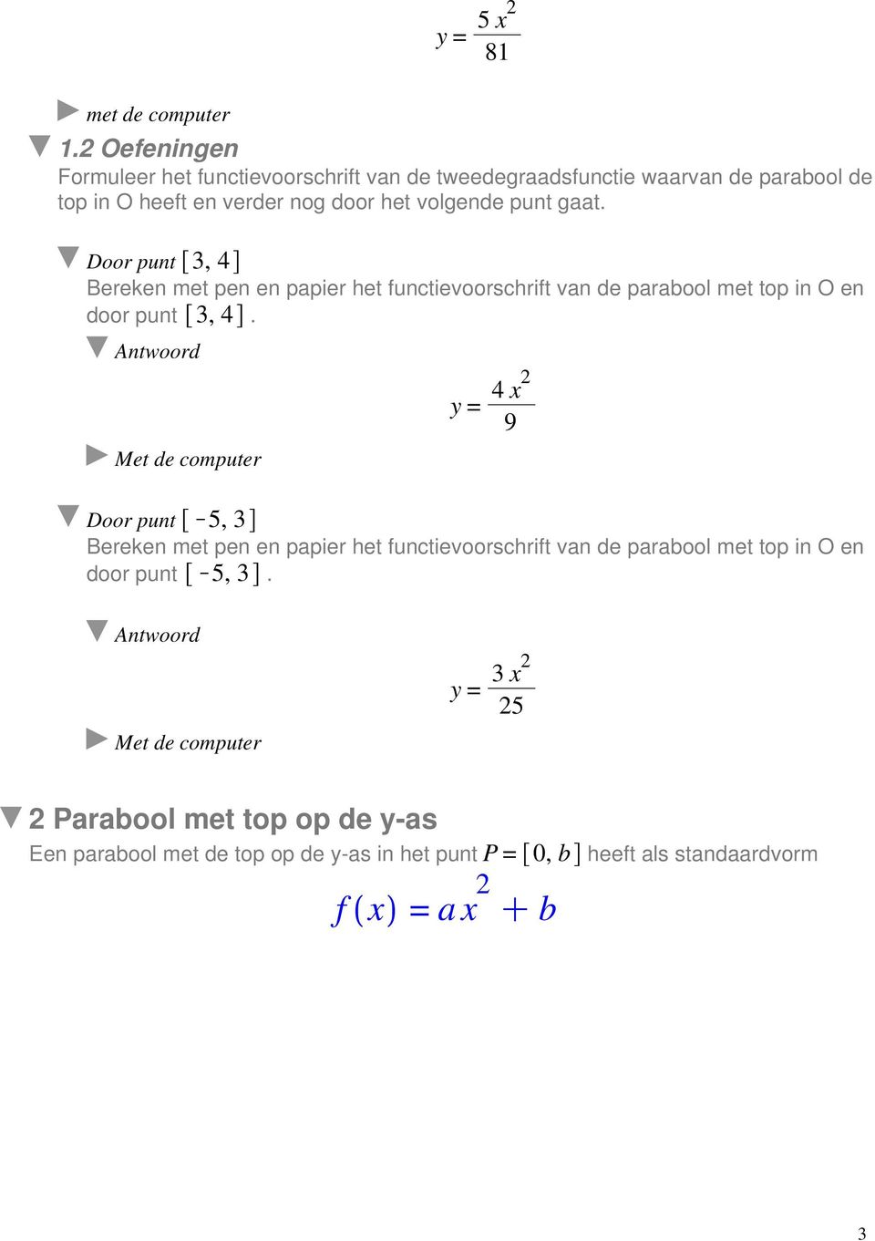 y = 4 x2 9 Door punt K5, 3 Bereken met pen en papier het functievoorschrift van de parabool met top in O en door punt