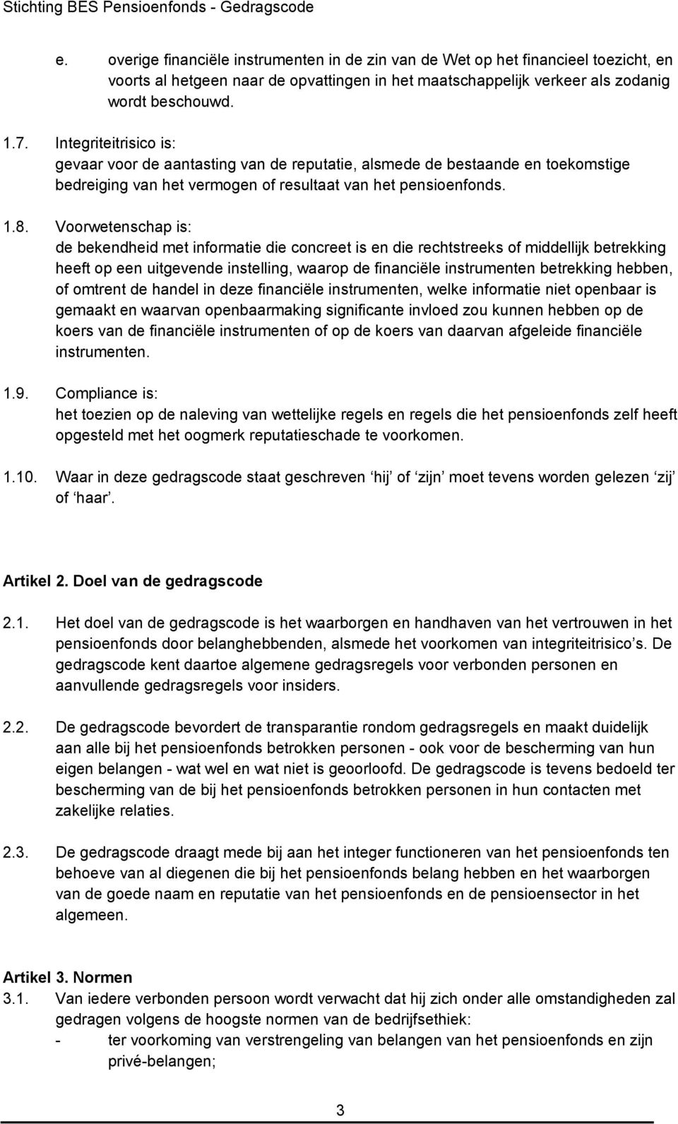 Voorwetenschap is: de bekendheid met informatie die concreet is en die rechtstreeks of middellijk betrekking heeft op een uitgevende instelling, waarop de financiële instrumenten betrekking hebben,