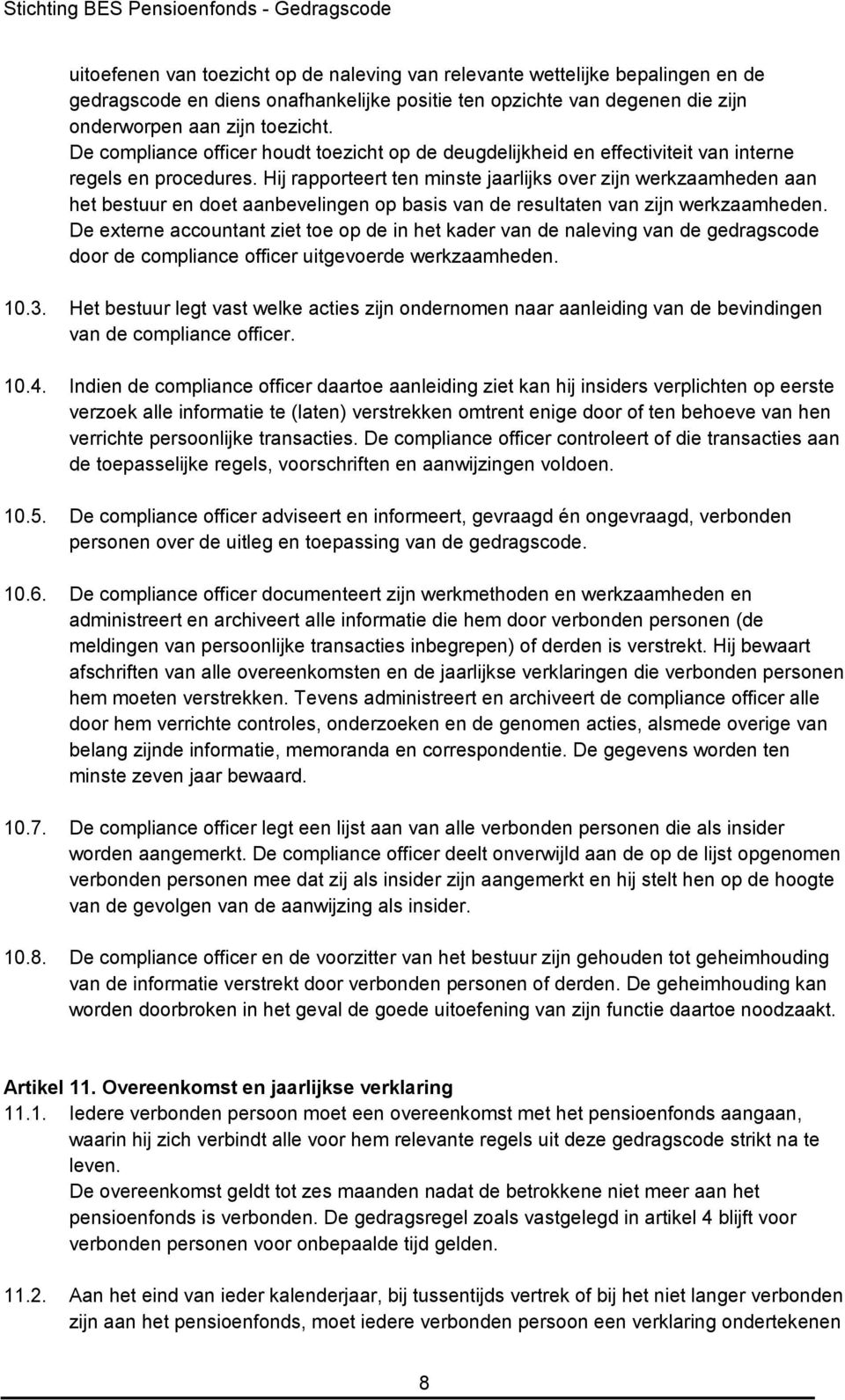 Hij rapporteert ten minste jaarlijks over zijn werkzaamheden aan het bestuur en doet aanbevelingen op basis van de resultaten van zijn werkzaamheden.