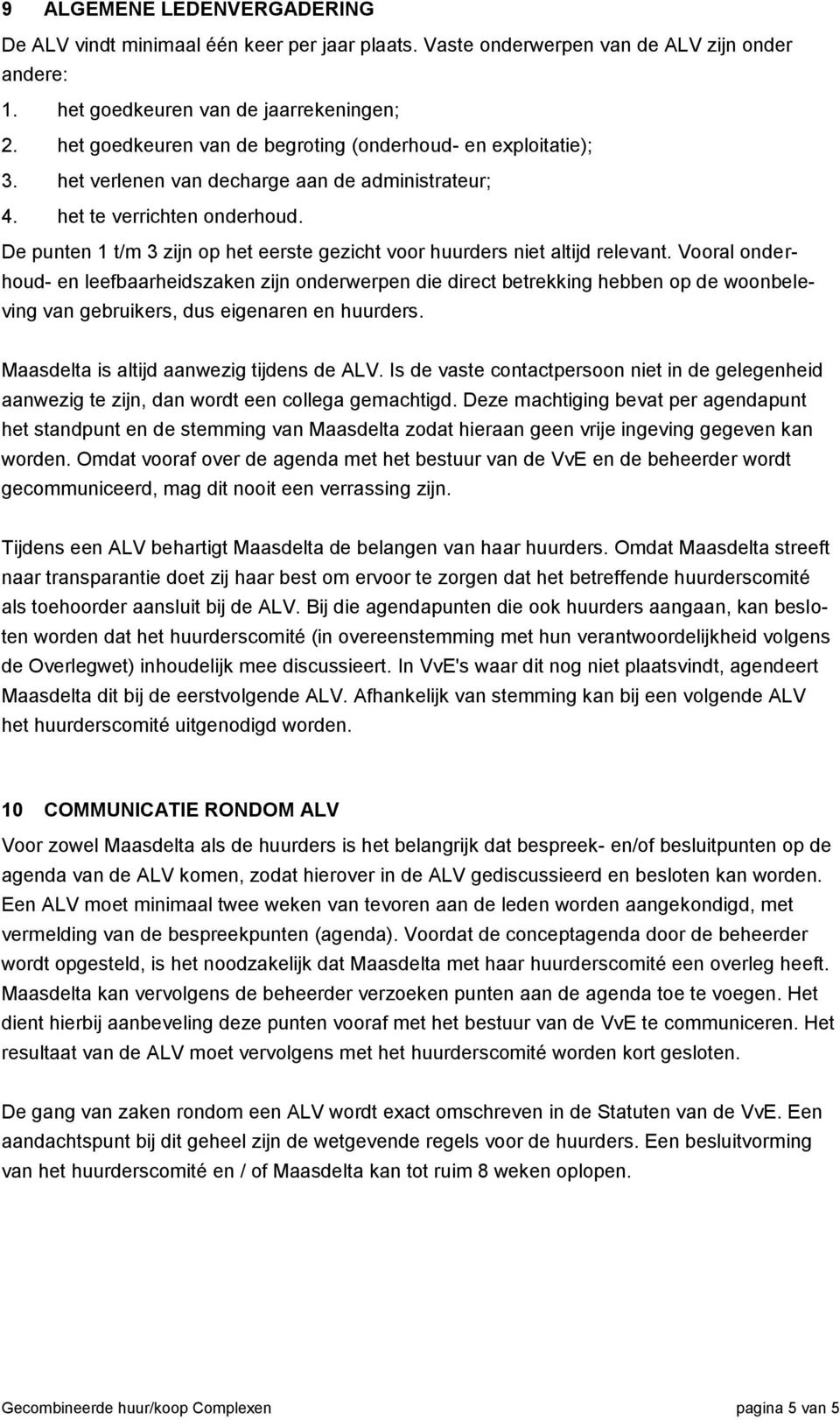 De punten 1 t/m 3 zijn op het eerste gezicht voor huurders niet altijd relevant.