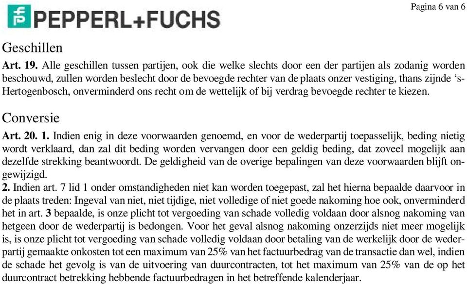 s- Hertogenbosch, onverminderd ons recht om de wettelijk of bij verdrag bevoegde rechter te kiezen. Conversie Art. 20. 1.