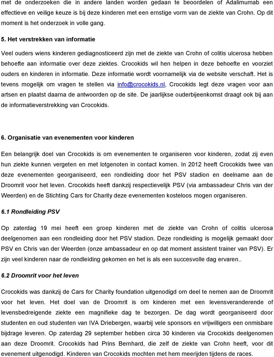 Het verstrekken van informatie Veel ouders wiens kinderen gediagnosticeerd zijn met de ziekte van Crohn of colitis ulcerosa hebben behoefte aan informatie over deze ziektes.