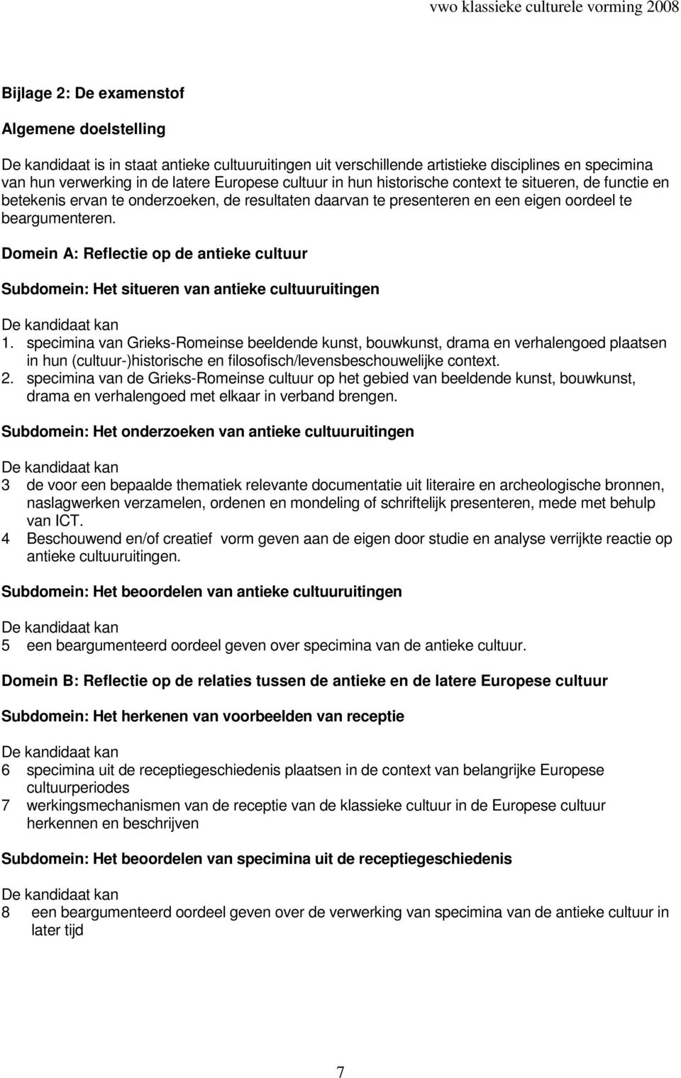 Domein A: Reflectie op de antieke cultuur Subdomein: Het situeren van antieke cultuuruitingen 1.