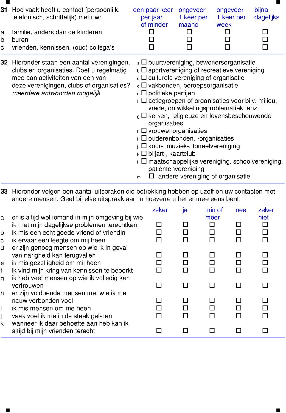 Doet u regelmatig b sportvereniging of recreatieve vereniging mee aan activiteiten van een van c culturele vereniging of organisatie deze verenigingen, clubs of organisaties?