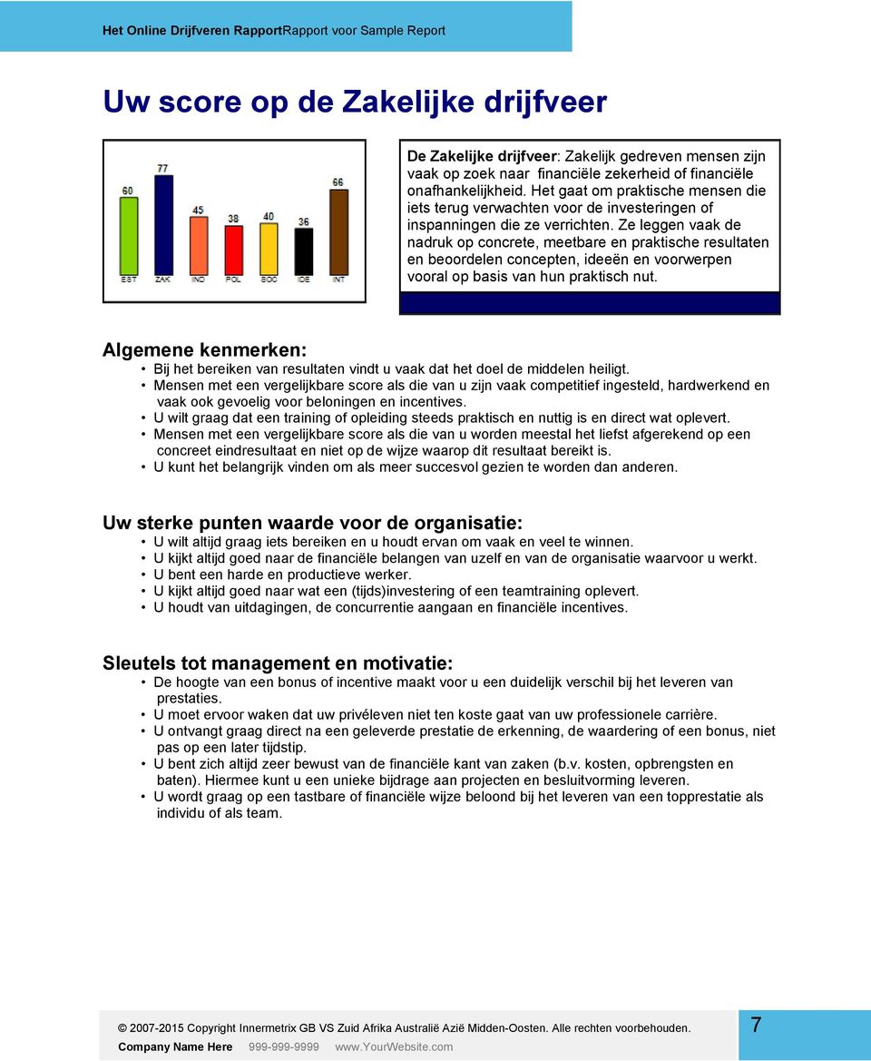 Ze leggen vaak de nadruk op concrete, meetbare en praktische resultaten en beoordelen concepten, ideeën en voorwerpen vooral op basis van hun praktisch nut.