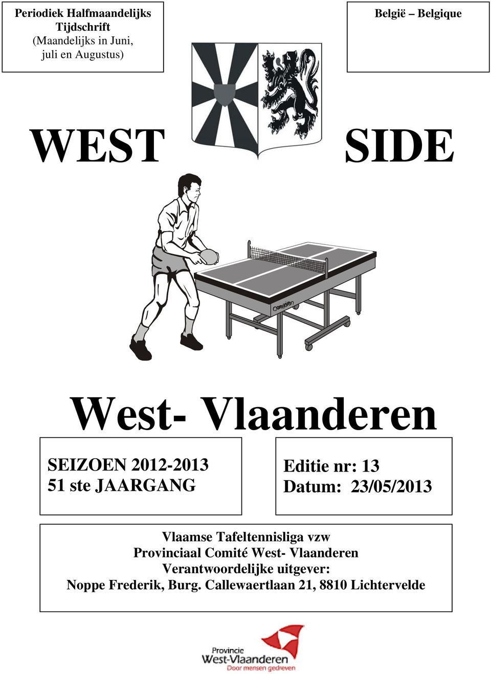 Datum: 23/05/2013 Vlaamse Tafeltennisliga vzw Provinciaal Comité West- Vlaanderen