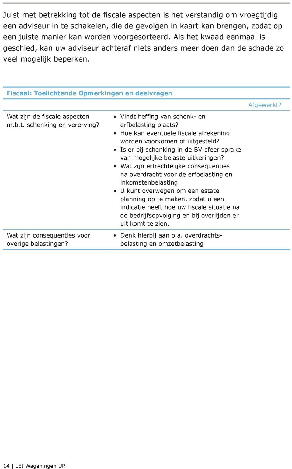 Wat zijn de fiscale aspecten m.b.t. schenking en vererving? Wat zijn consequenties voor overige belastingen? Vindt heffing van schenk- en erfbelasting plaats?