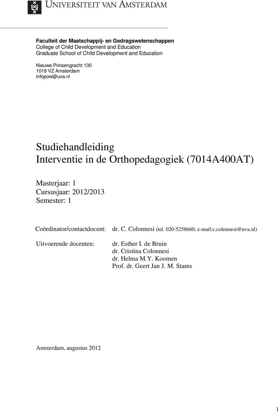 nl Studiehandleiding Interventie in de Orthopedagogiek (7014A400AT) Masterjaar: 1 Cursusjaar: 2012/2013 Semester: 1