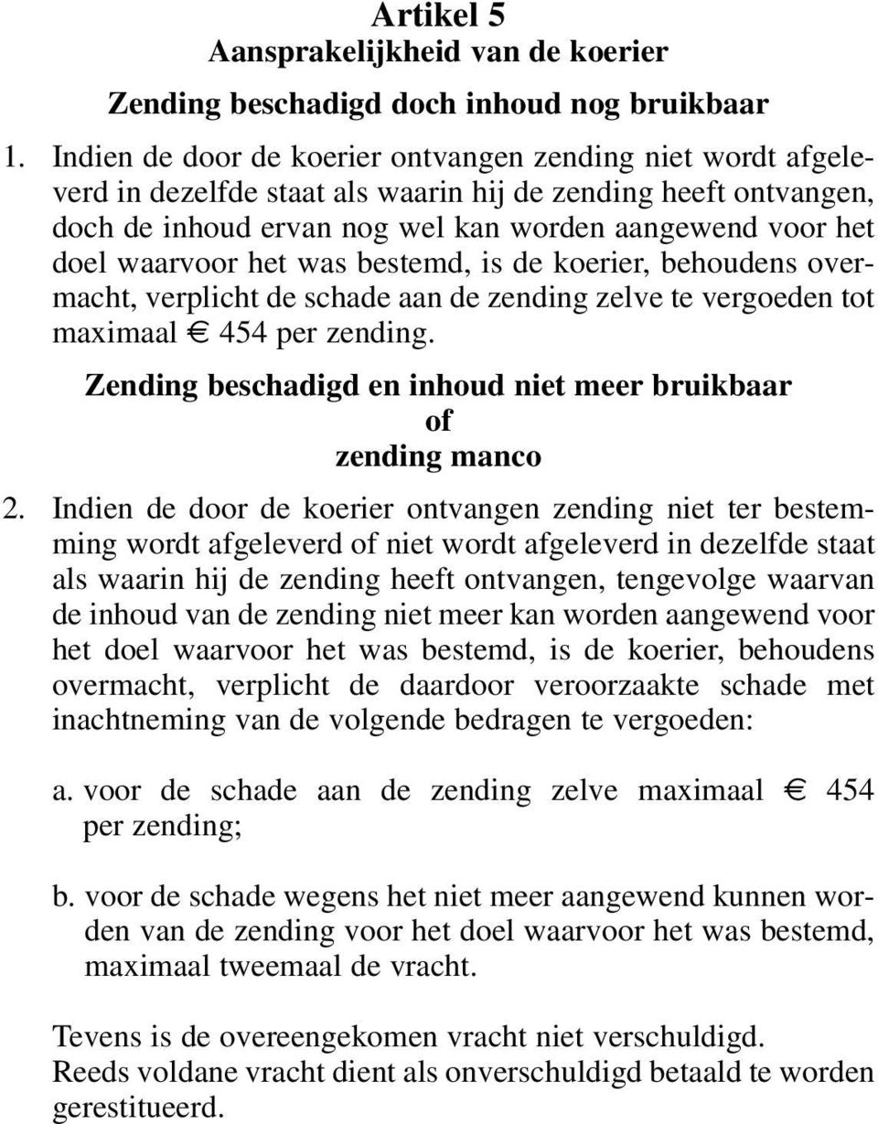 het was bestemd, is de koerier, behoudens overmacht, verplicht de schade aan de zending zelve te vergoeden tot maximaal 454 per zending.