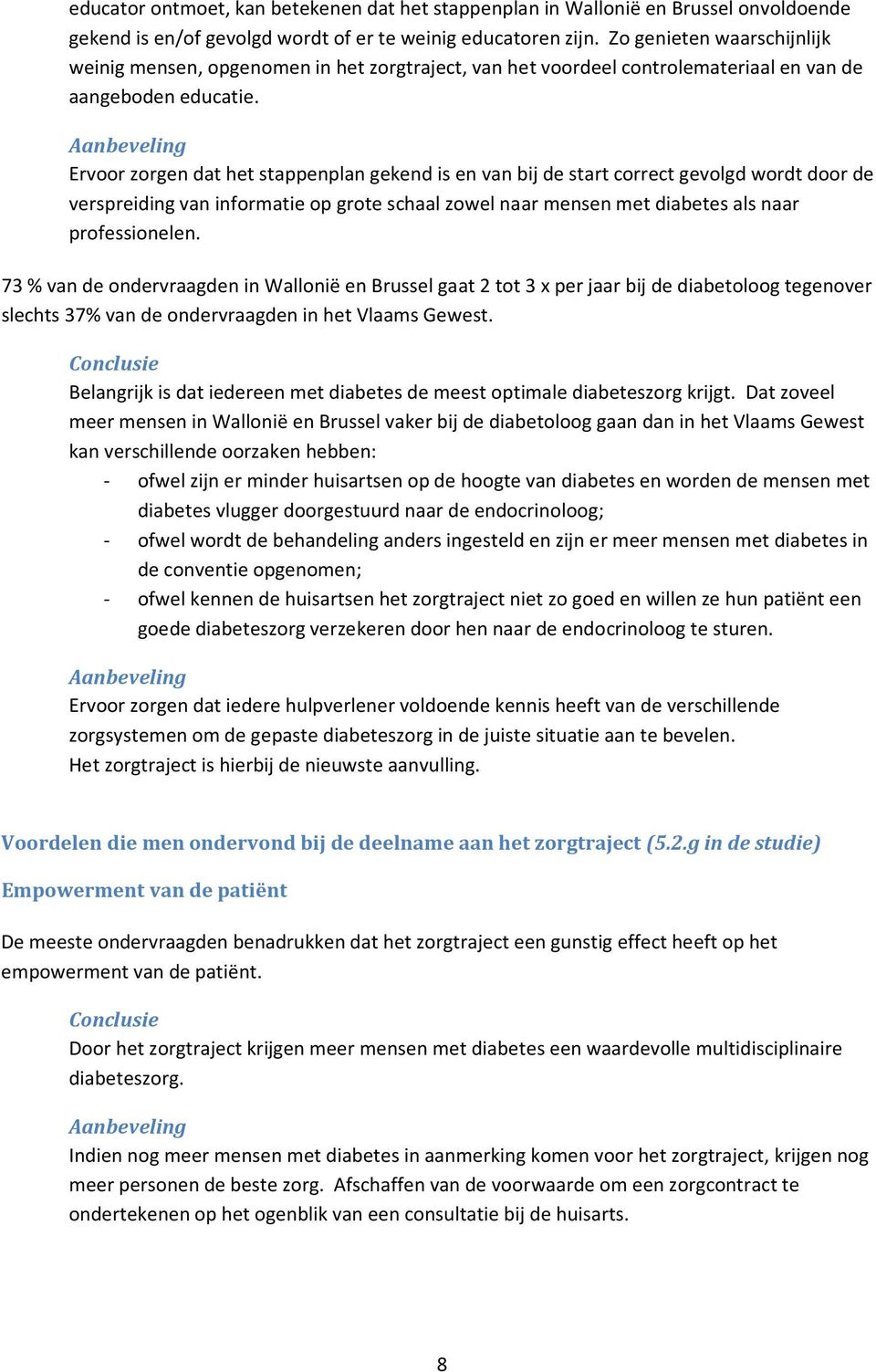 Ervoor zorgen dat het stappenplan gekend is en van bij de start correct gevolgd wordt door de verspreiding van informatie op grote schaal zowel naar mensen met diabetes als naar professionelen.