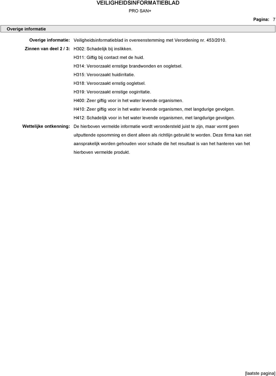 H315: Veroorzaakt huidirritatie. H318: Veroorzaakt ernstig oogletsel. H319: Veroorzaakt ernstige oogirritatie. H400: Zeer giftig voor in het water levende organismen.