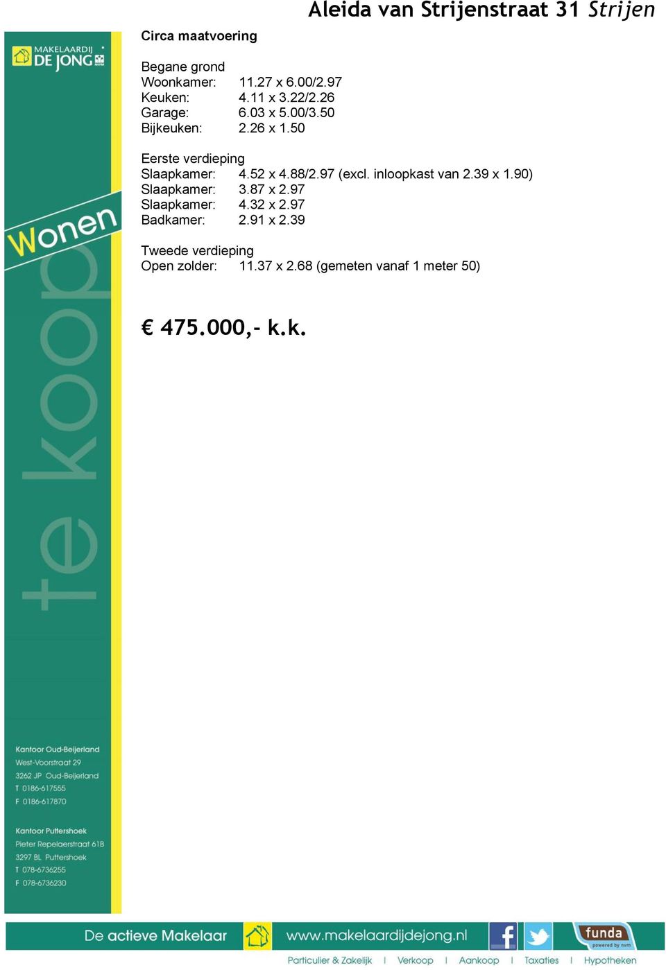 97 (excl. inloopkast van 2.39 x 1.90) Slaapkamer 3.87 x 2.97 Slaapkamer 4.32 x 2.