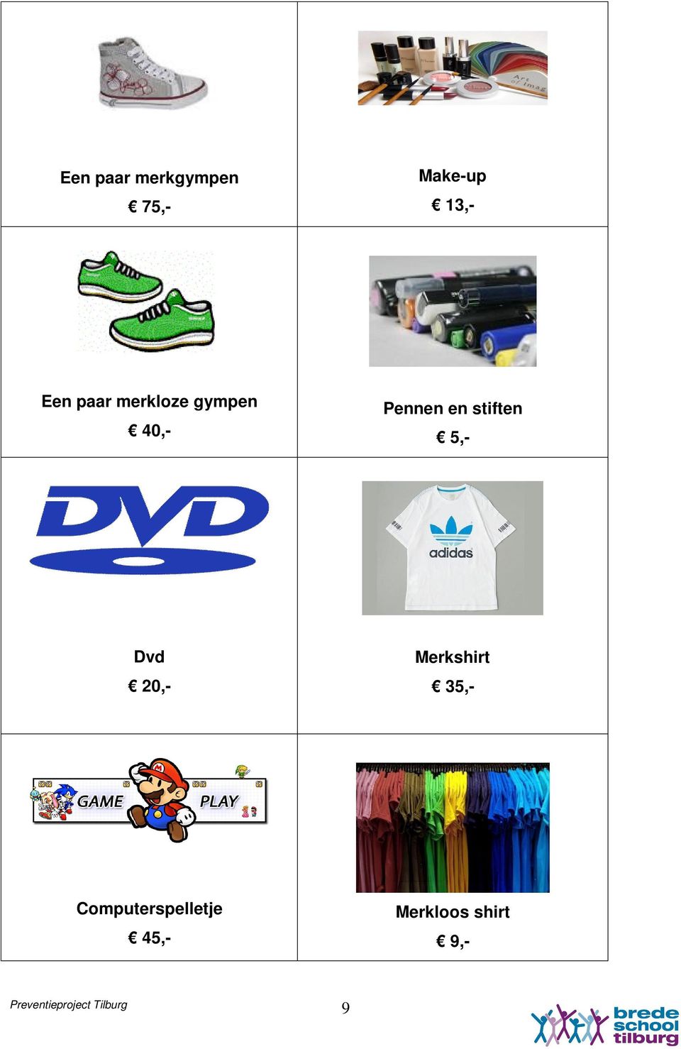 stiften 5,- Dvd 20,- Merkshirt 35,-