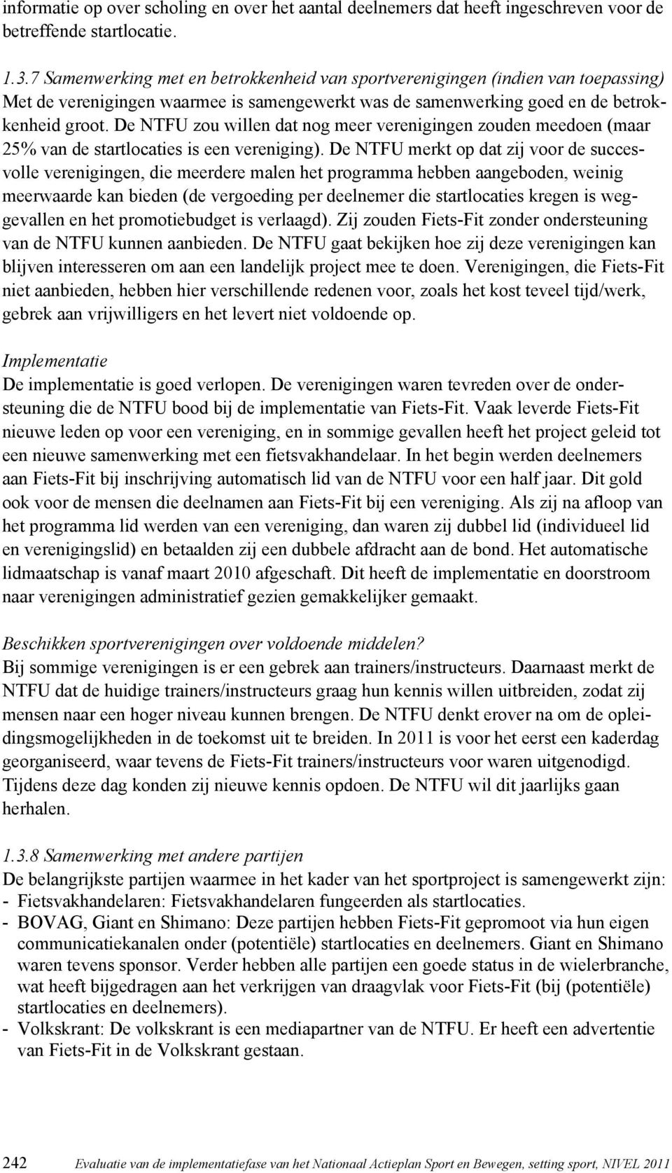 De NTFU zou willen dat nog meer verenigingen zouden meedoen (maar 25% van de startlocaties is een vereniging).