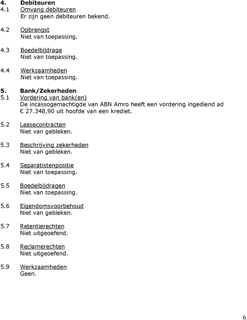 348,90 uit hoofde van een krediet. 5.2 Leasecontracten 5.3 Beschrijving zekerheden 5.4 Separatistenpositie 5.