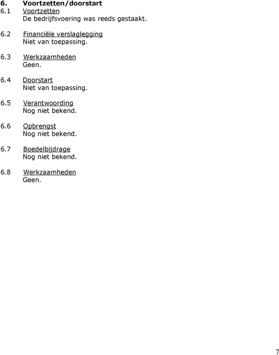 2 Financiële verslaglegging 6.3 Werkzaamheden Geen. 6.4 Doorstart 6.