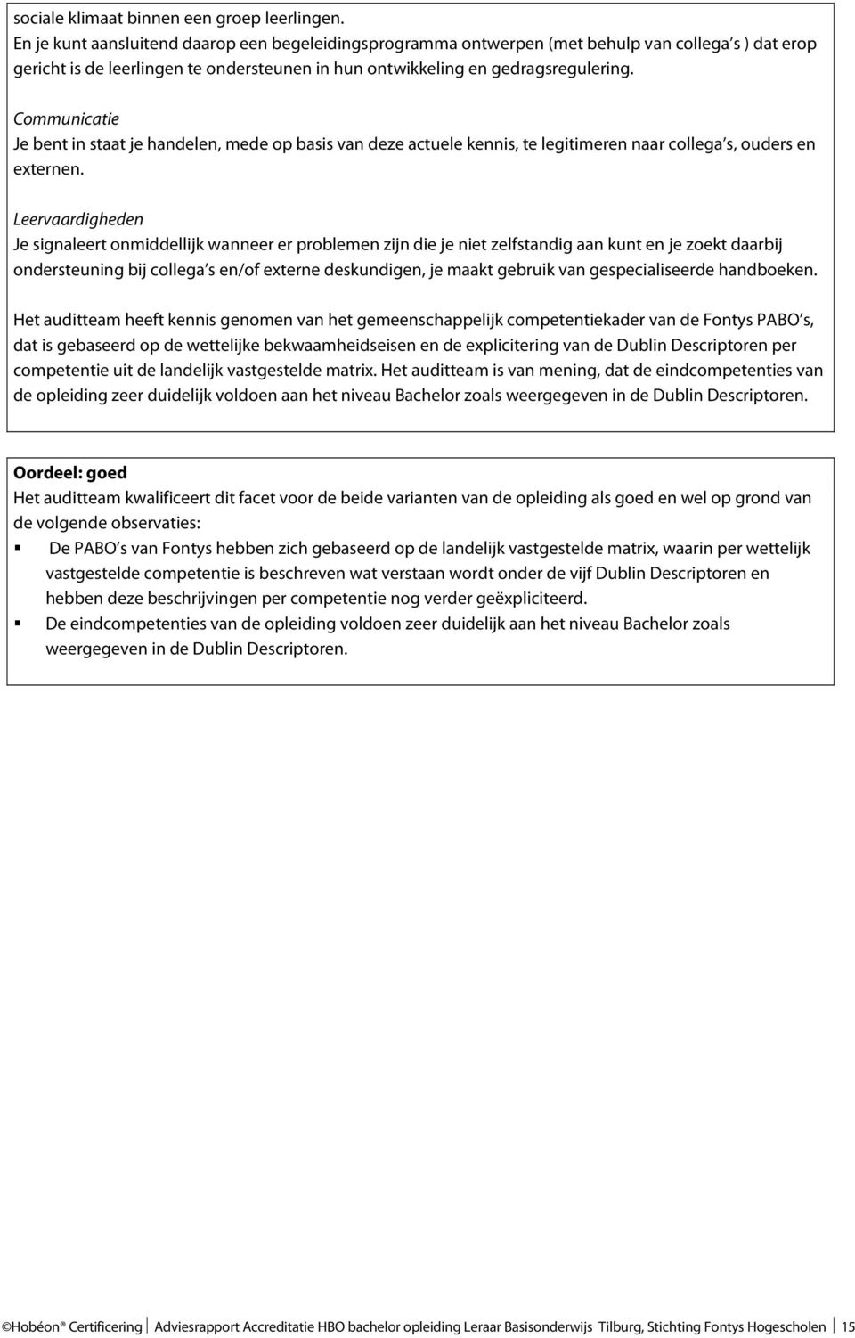 Communicatie Je bent in staat je handelen, mede op basis van deze actuele kennis, te legitimeren naar collega s, ouders en externen.