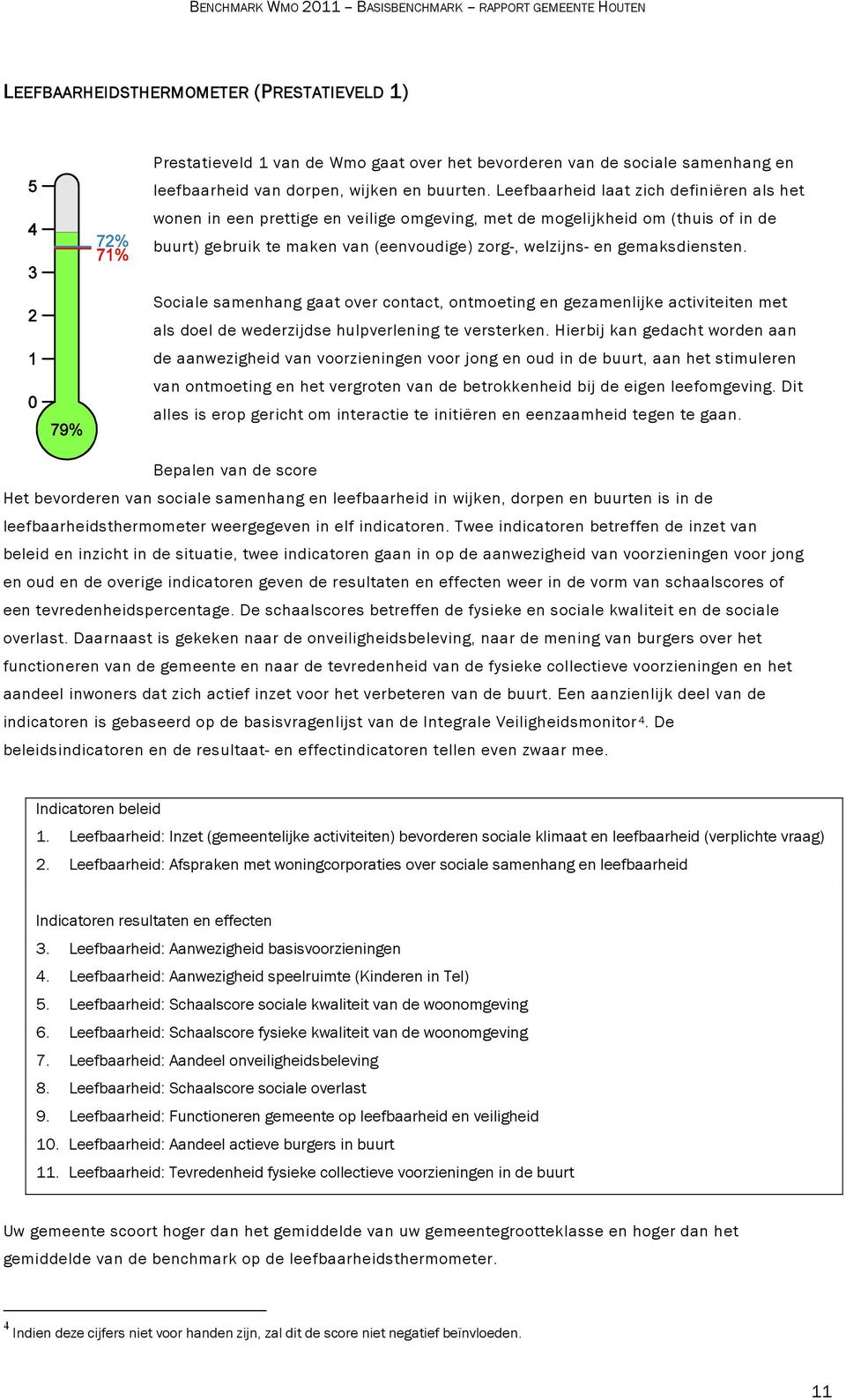 Sociale samenhang gaat over contact, ontmoeting en gezamenlijke activiteiten met als doel de wederzijdse hulpverlening te versterken.