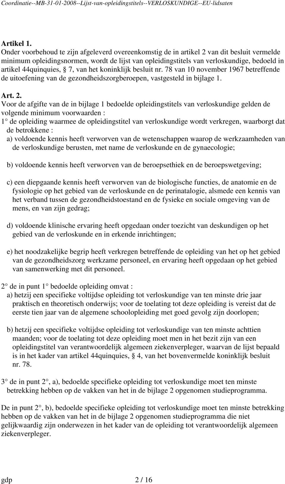 44quinquies, 7, van het koninklijk besluit nr. 78 van 10 november 1967 betreffende de uitoefening van de gezondheidszorgberoepen, vastgesteld in bijlage 1. Art. 2.