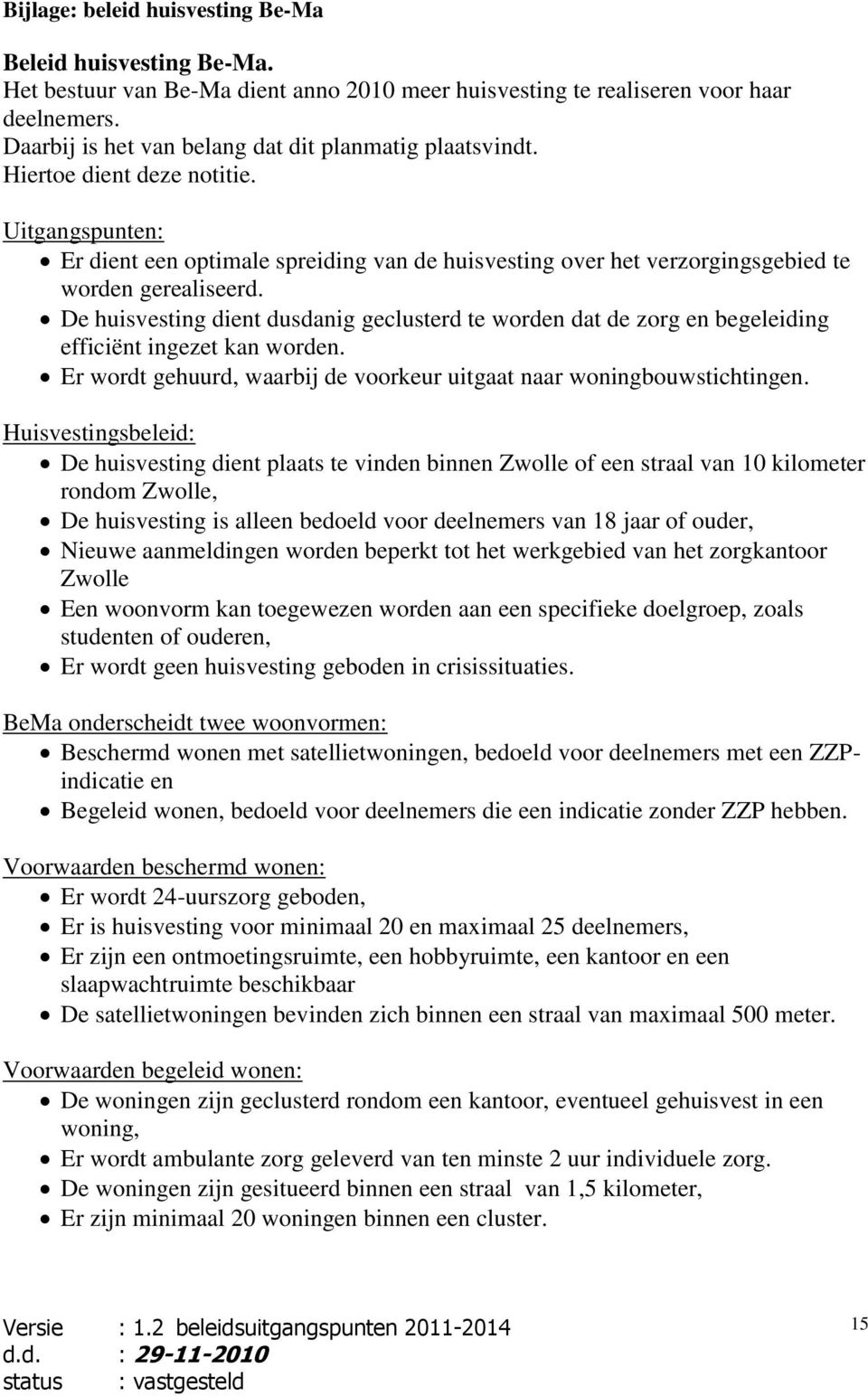 Uitgangspunten: Er dient een optimale spreiding van de huisvesting over het verzorgingsgebied te worden gerealiseerd.