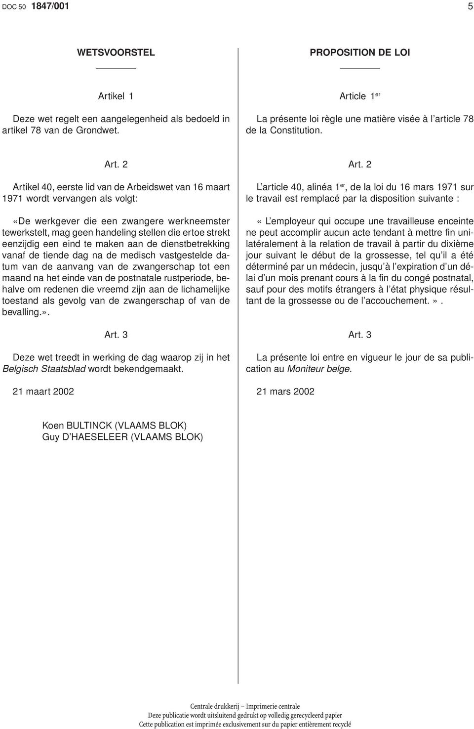 2 Artikel 40, eerste lid van de Arbeidswet van 16 maart 1971 wordt vervangen als volgt: «De werkgever die een zwangere werkneemster tewerkstelt, mag geen handeling stellen die ertoe strekt eenzijdig