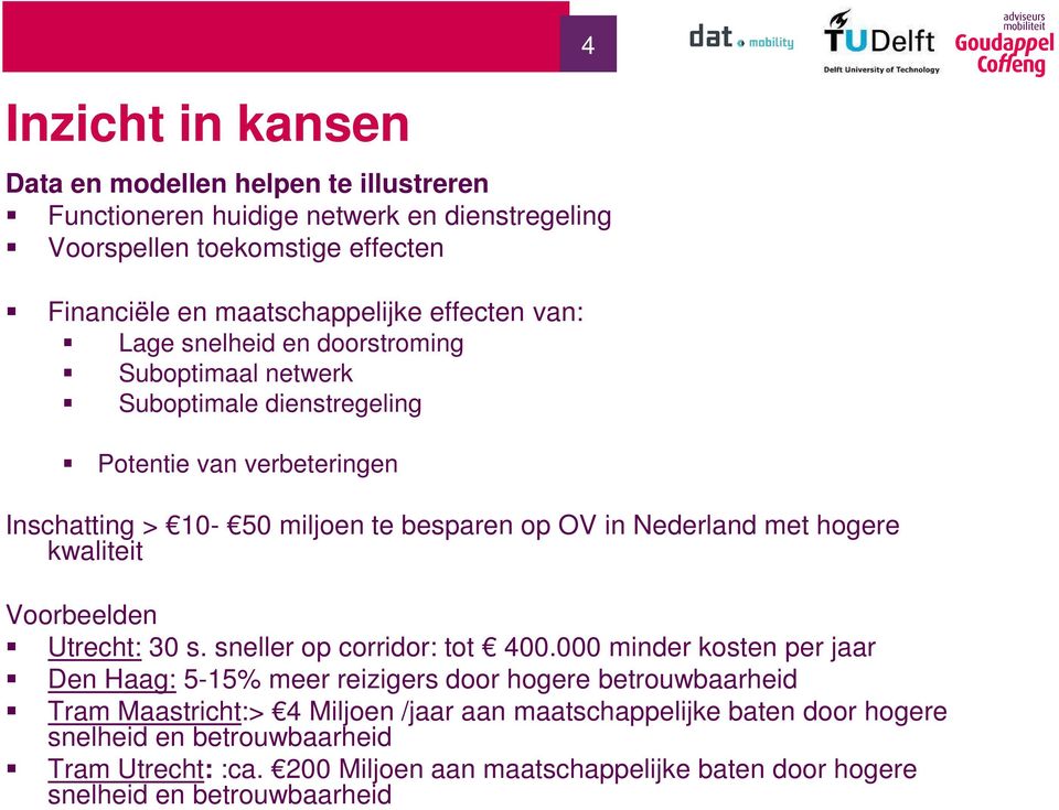 hogere kwaliteit Voorbeelden Utrecht: 30 s. sneller op corridor: tot 400.