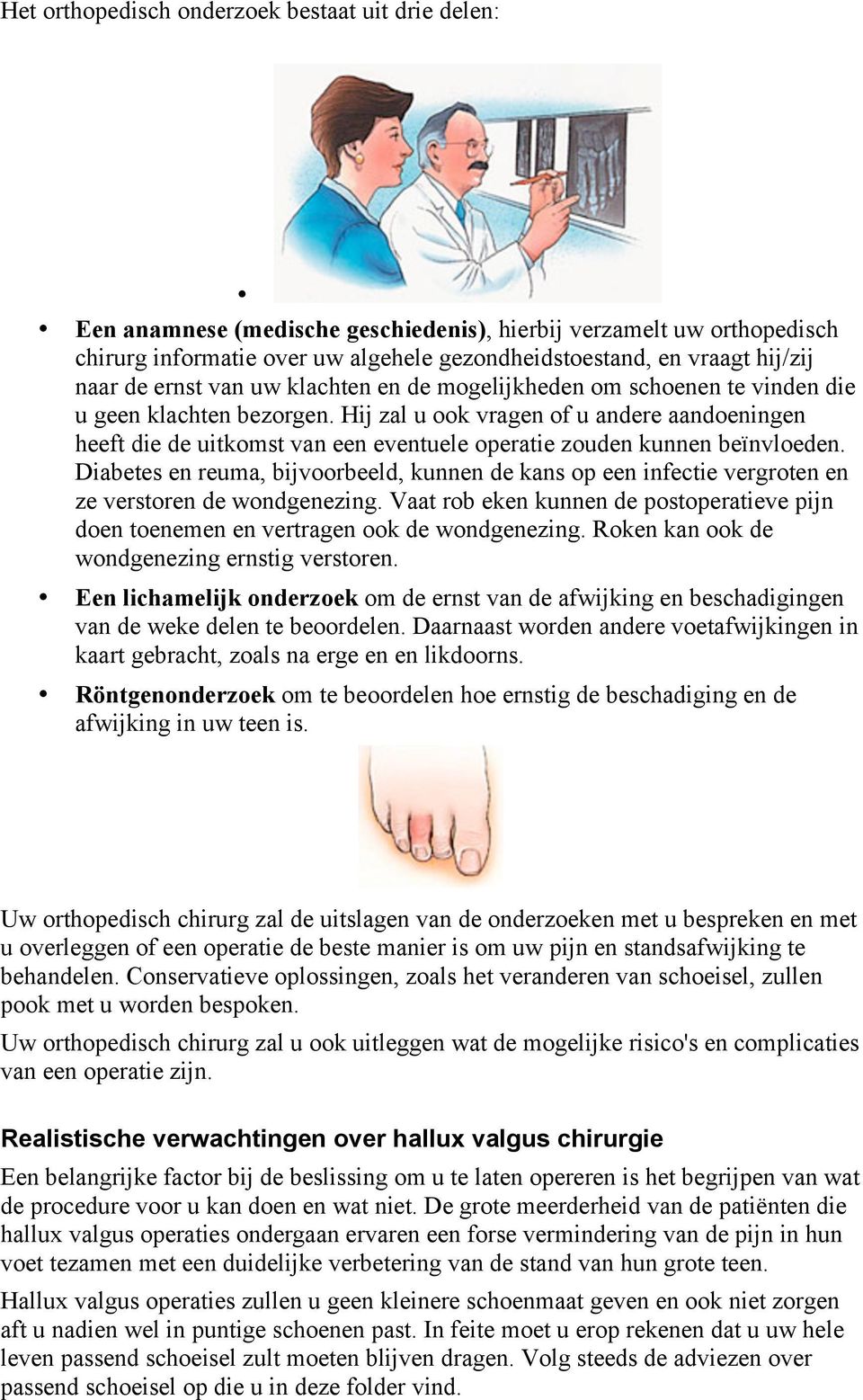 Hij zal u ook vragen of u andere aandoeningen heeft die de uitkomst van een eventuele operatie zouden kunnen beïnvloeden.