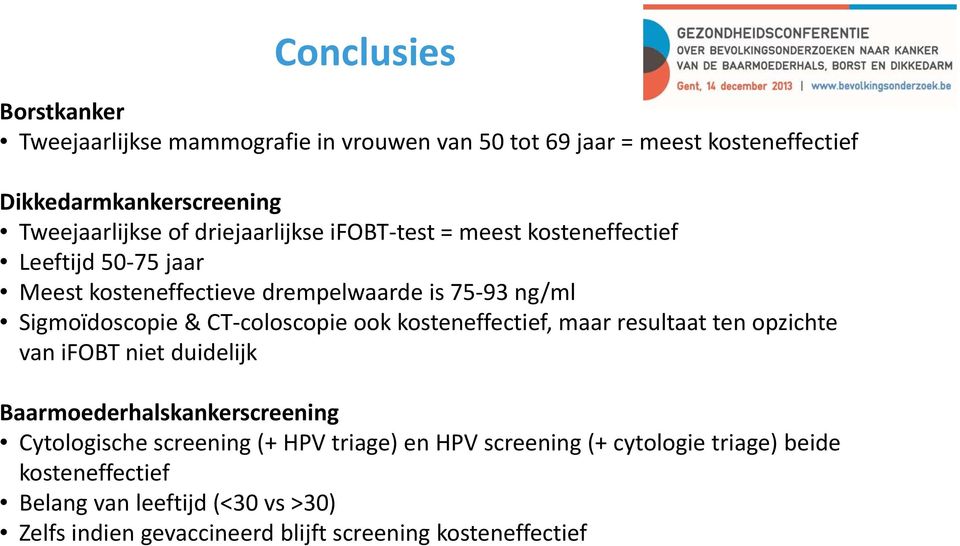 coloscopie ook kosteneffectief, maar resultaat ten opzichte van ifobt niet duidelijk Baarmoederhalskankerscreening Cytologische screening (+ HPV