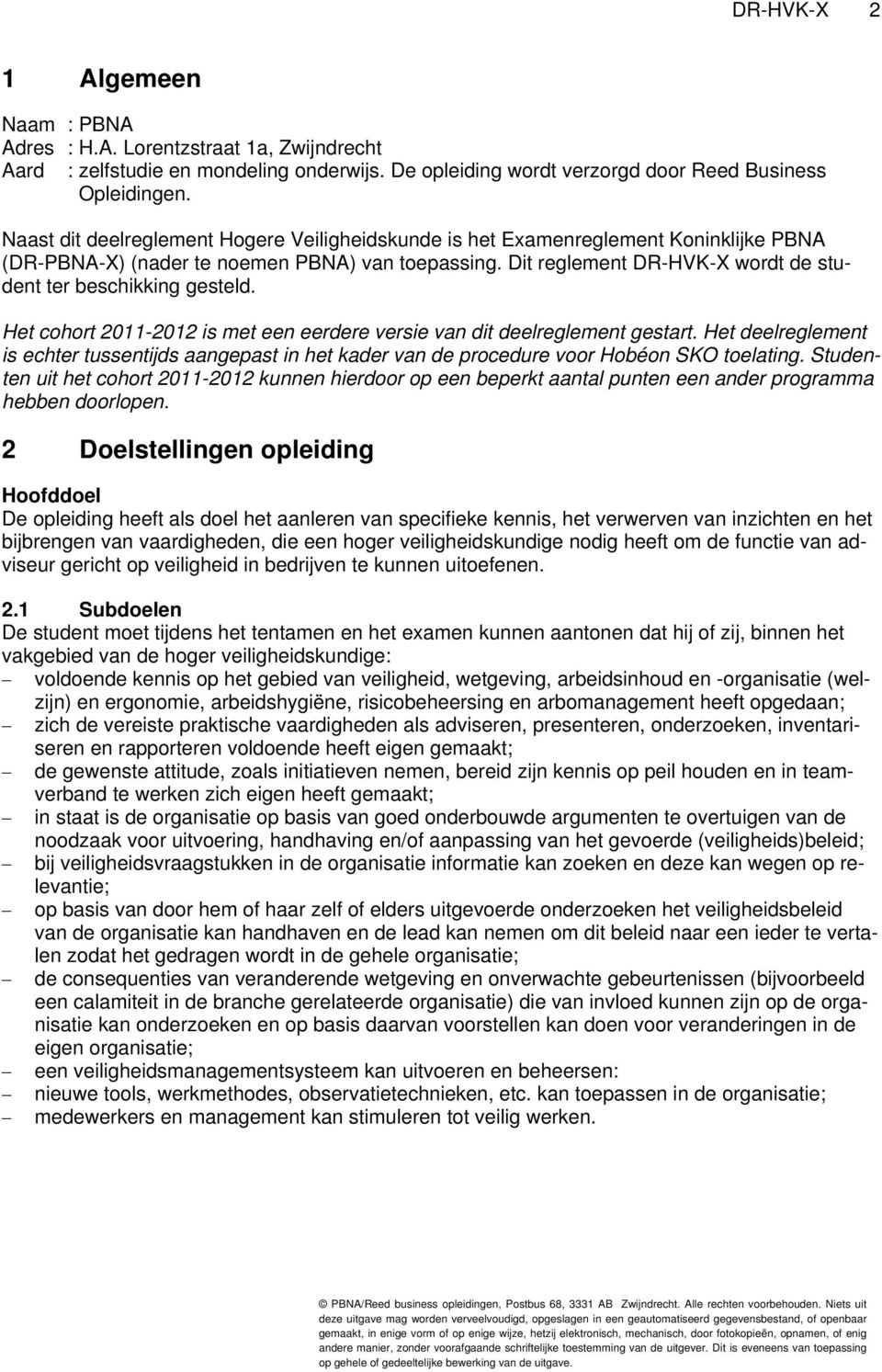 Dit reglement DR-HVK-X wordt de student ter beschikking gesteld. Het cohort 2011-2012 is met een eerdere versie van dit deelreglement gestart.