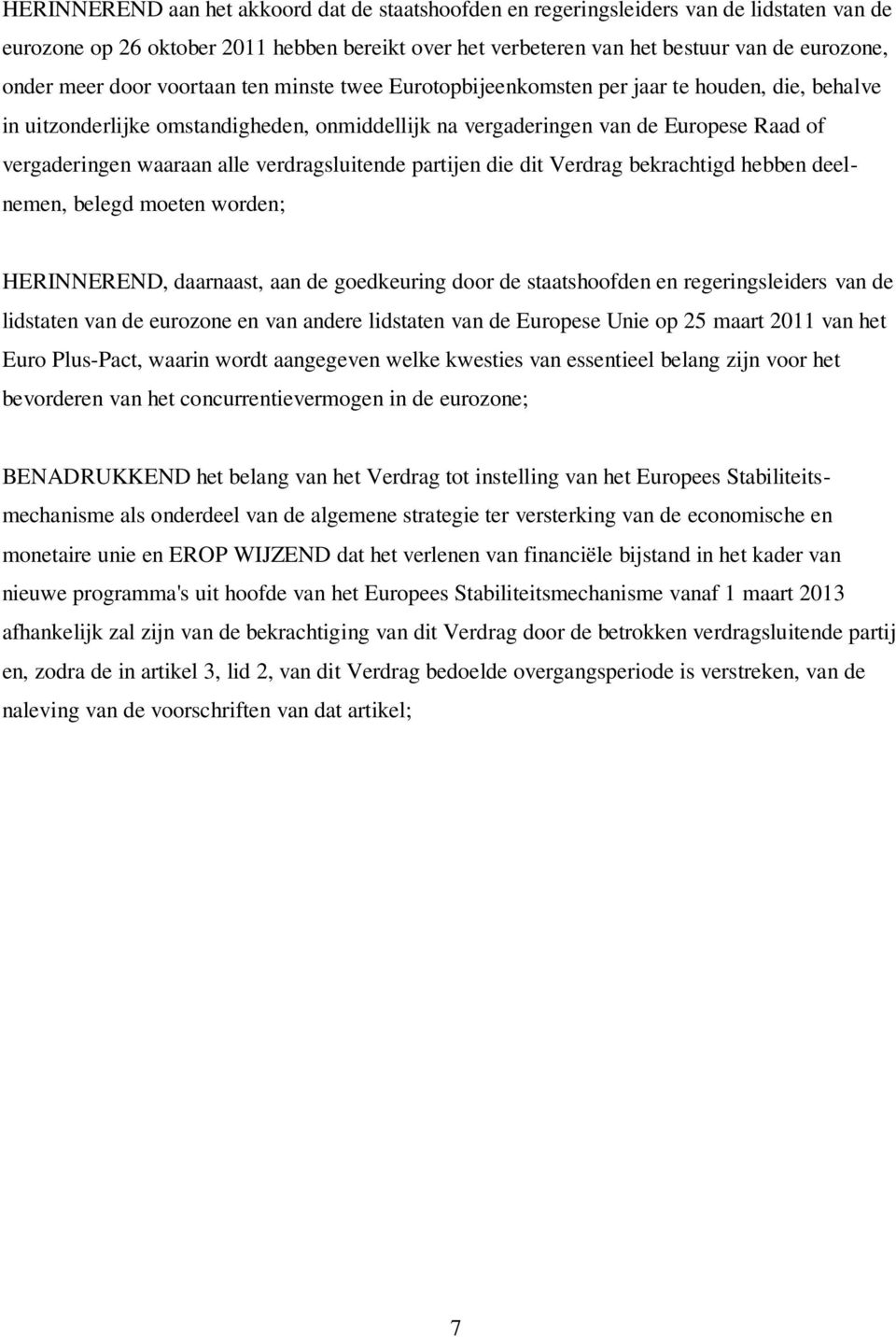 verdragsluitende partijen die dit Verdrag bekrachtigd hebben deelnemen, belegd moeten worden; HERINNEREND, daarnaast, aan de goedkeuring door de staatshoofden en regeringsleiders van de lidstaten van