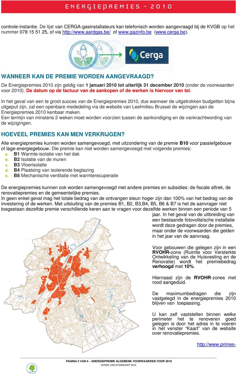 De datum op de factuur van de aankopen of de werken is hiervoor van tel.