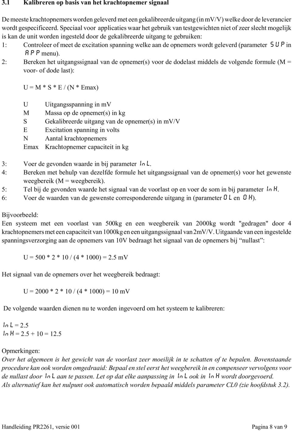 excitation spanning welke aan de opnemers wordt geleverd (parameter sup in app menu).