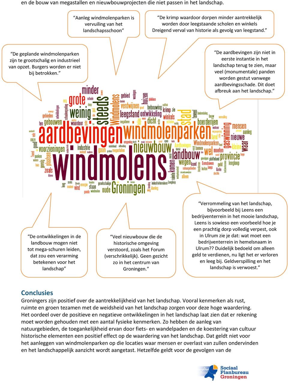 leegstand. De geplande windmolenparken zijn te grootschalig en industrieel van opzet. Burgers worden er niet bij betrokken.