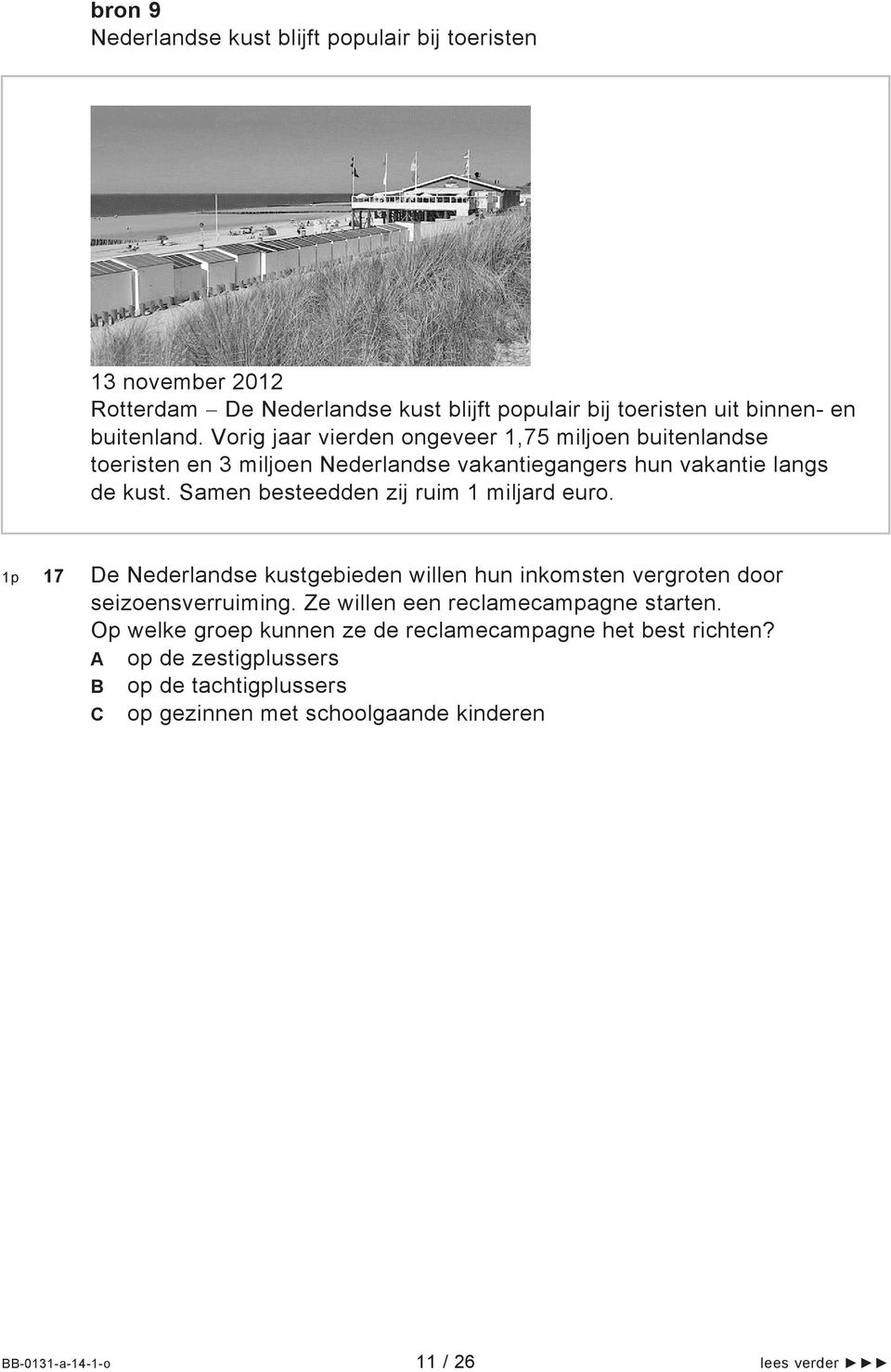 Samen besteedden zij ruim 1 miljard euro. 1p 17 De Nederlandse kustgebieden willen hun inkomsten vergroten door seizoensverruiming.