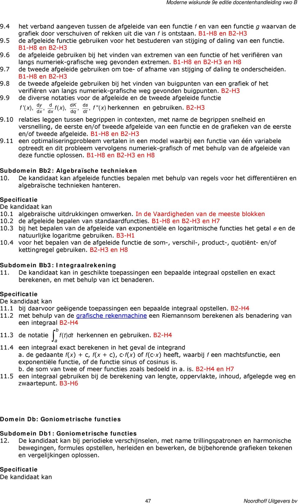 6 de afgeleide gebruiken bij het vinden van extremen van een functie of het verifiëren van langs numeriek-grafische weg gevonden extremen. en H8 9.